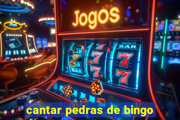 cantar pedras de bingo